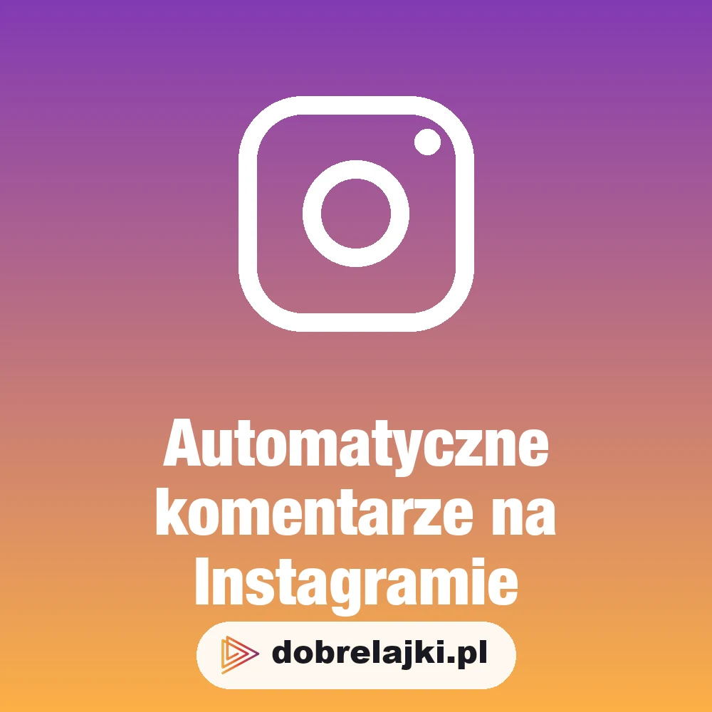 Automatyczne komentarze na Instagramie, dobrelajki.pl